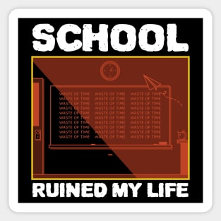 School Ruined My Life Sticker